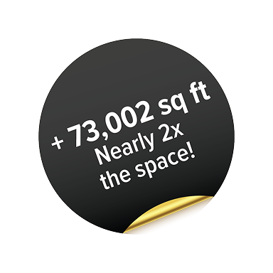 +73,002 sq ft - Nearly 2x the space!